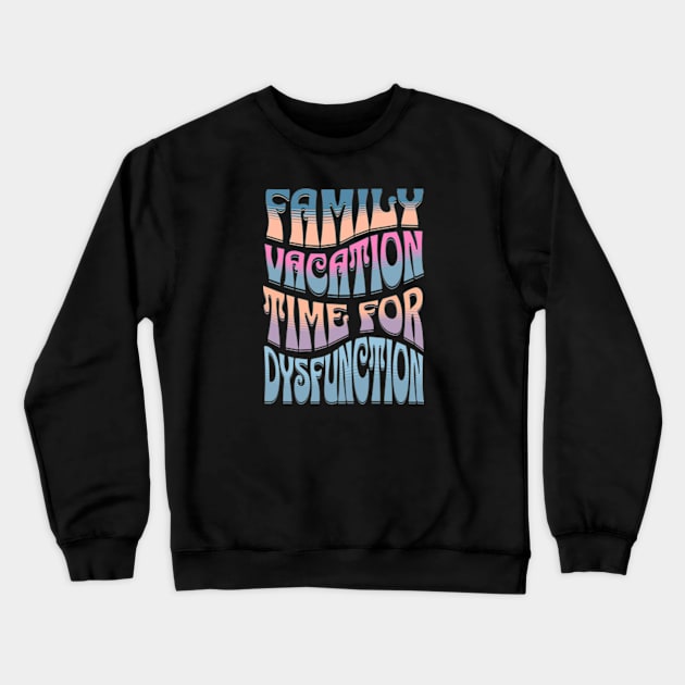 Family Vacation Time for Dysfunction, Funny Group Family Tshirts, Funny matching tees for family, Family Holiday Drama, Family Drama, christmas gifts 2023, family vacation 2024 Crewneck Sweatshirt by sarcasmandadulting